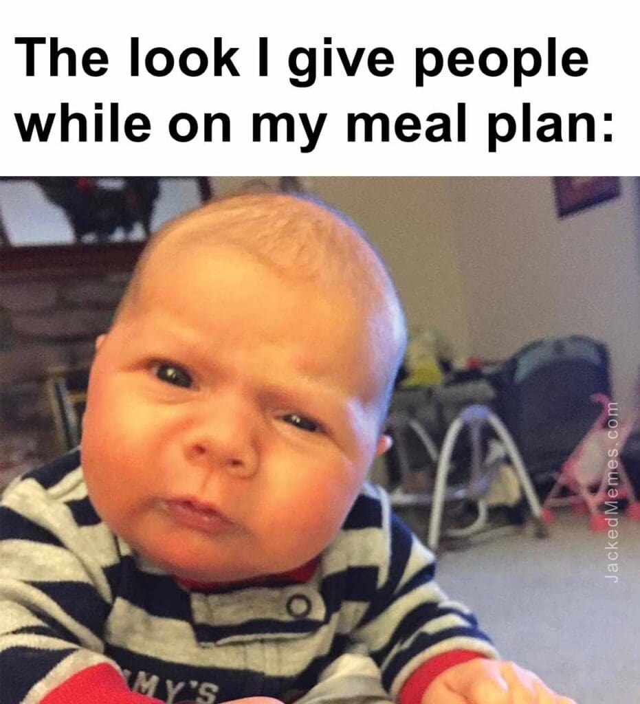 The look i give people while on my meal plan