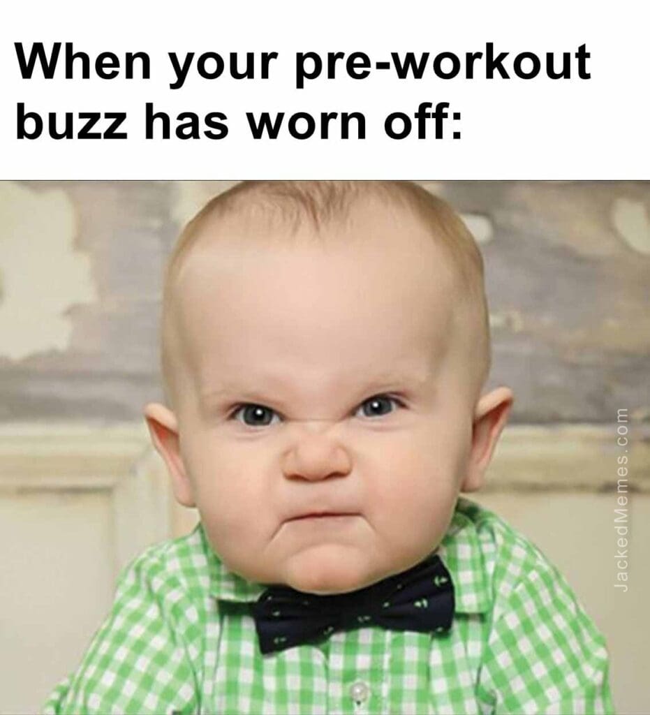 When your preworkout buzz has worn off