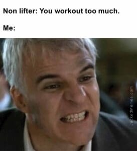 Non lifter you workout too much.  me