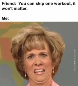 Friend  you can skip one workout