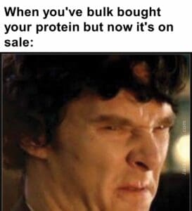 When you've bulk bought your protein but now it's on sale