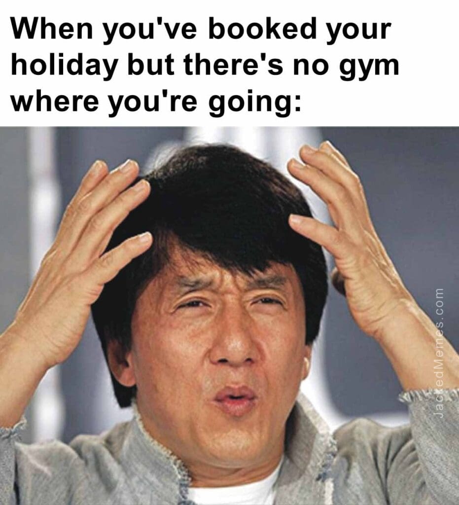 When you've booked your holiday but there's no gym where you're going