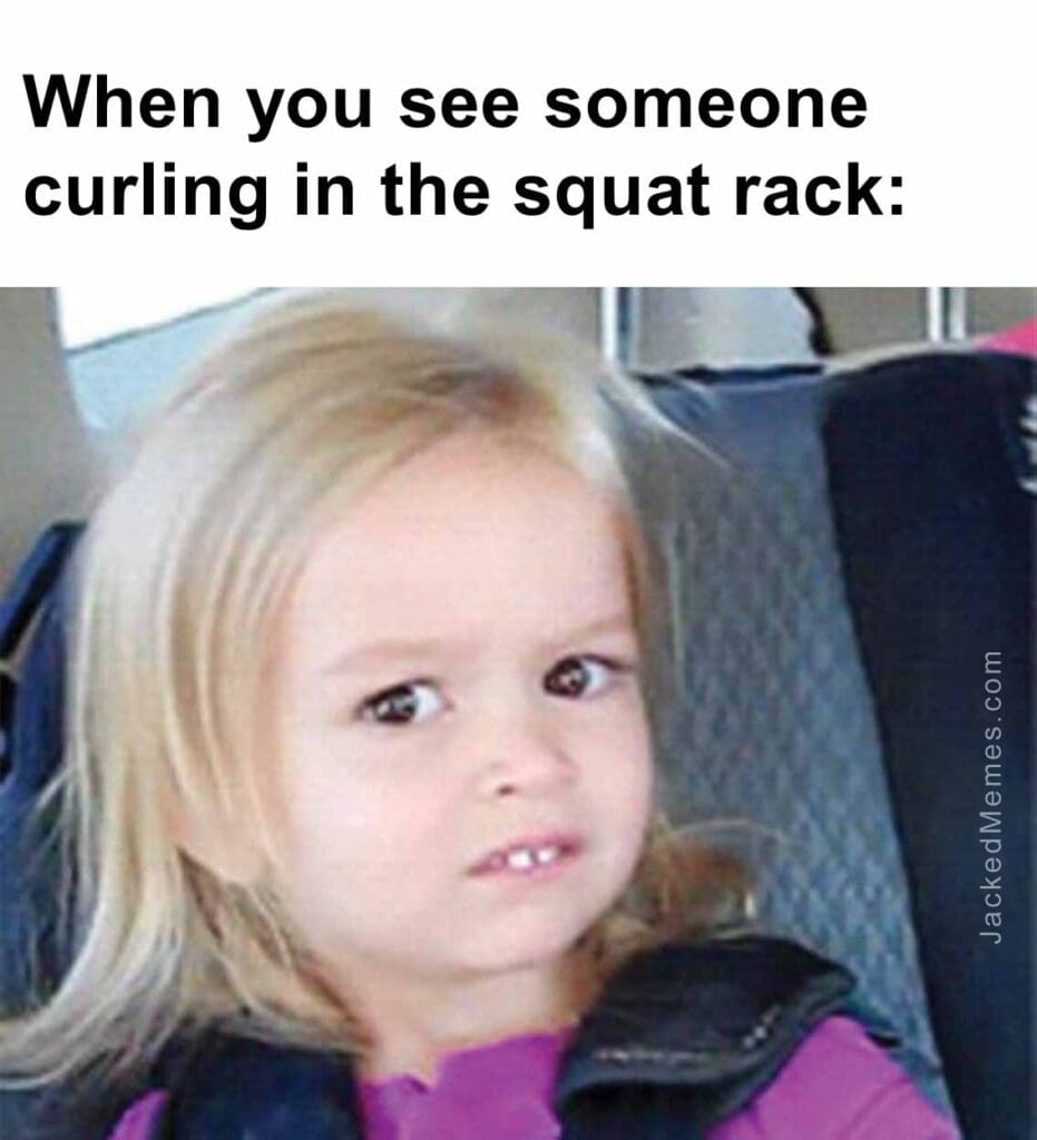 When you see someone curling in the squat rack