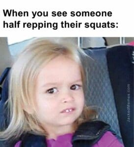 When you see someone half repping their squats