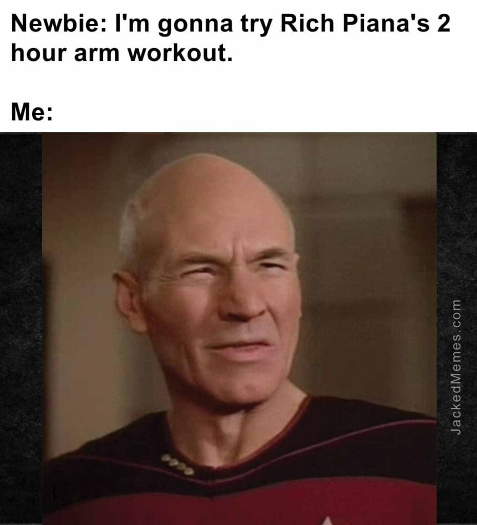 Newbie i'm gonna try rich piana's 2 hour arm workout.  me