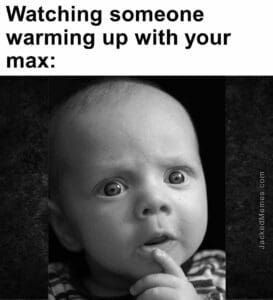 Watching someone warming up with your max