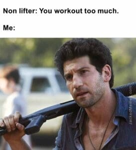 Non lifter you workout too much.  me