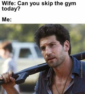 Wife can you skip the gym today  me