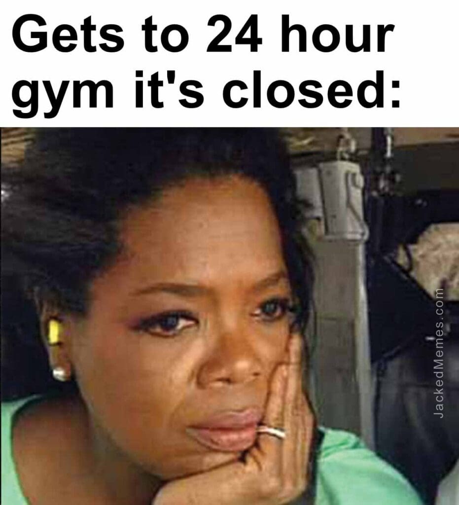 Gets to 24 hour gym it's closed