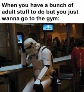 When you have a bunch of adult stuff to do but you just wanna go to the gym