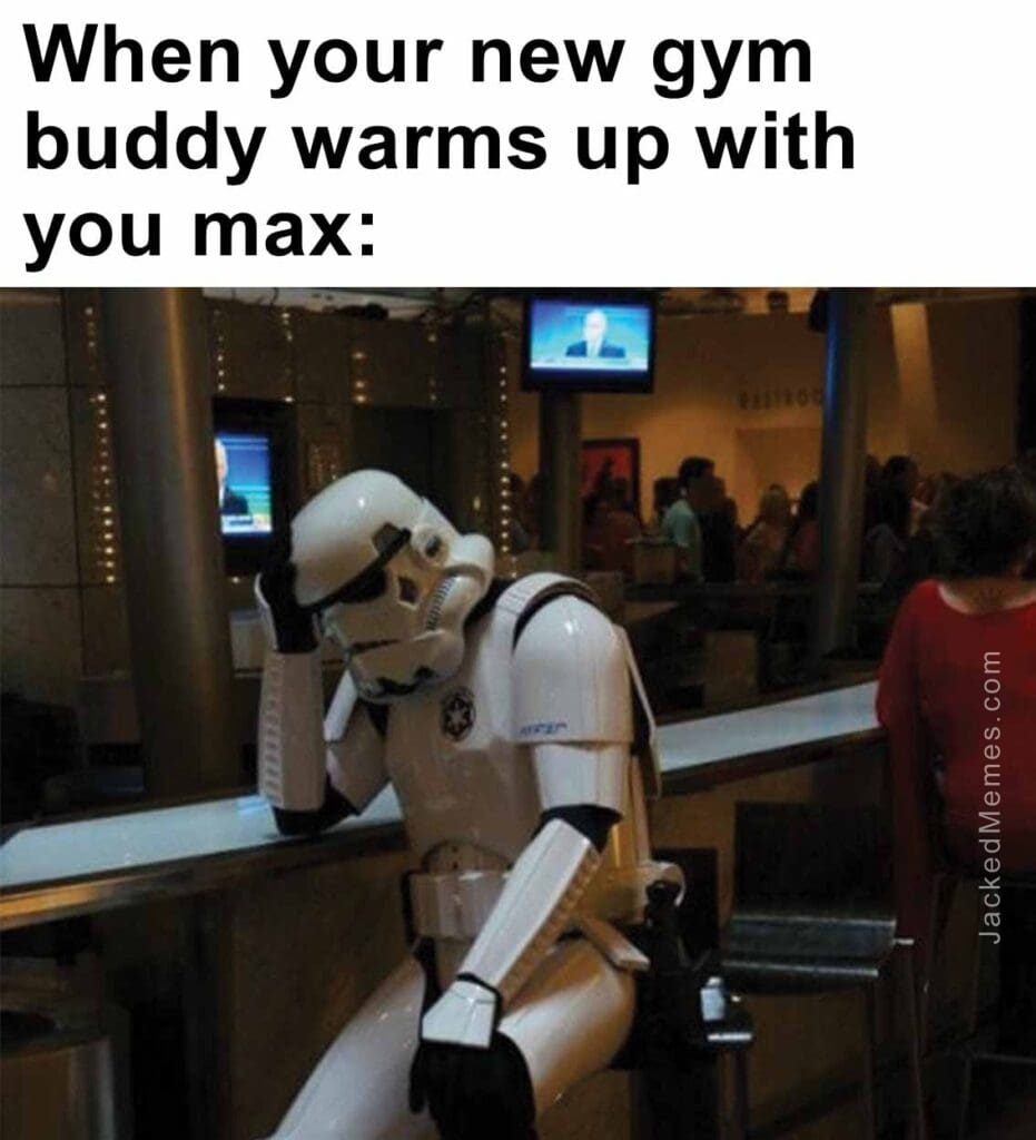 When your new gym buddy warms up with you max