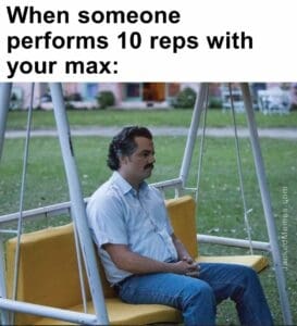 When someone performs 10 reps with your max