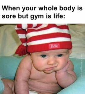 When your whole body is sore but gym is life