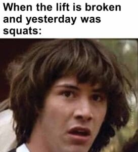 When the lift is broken and yesterday was squats