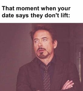 That moment when your date says they don't lift