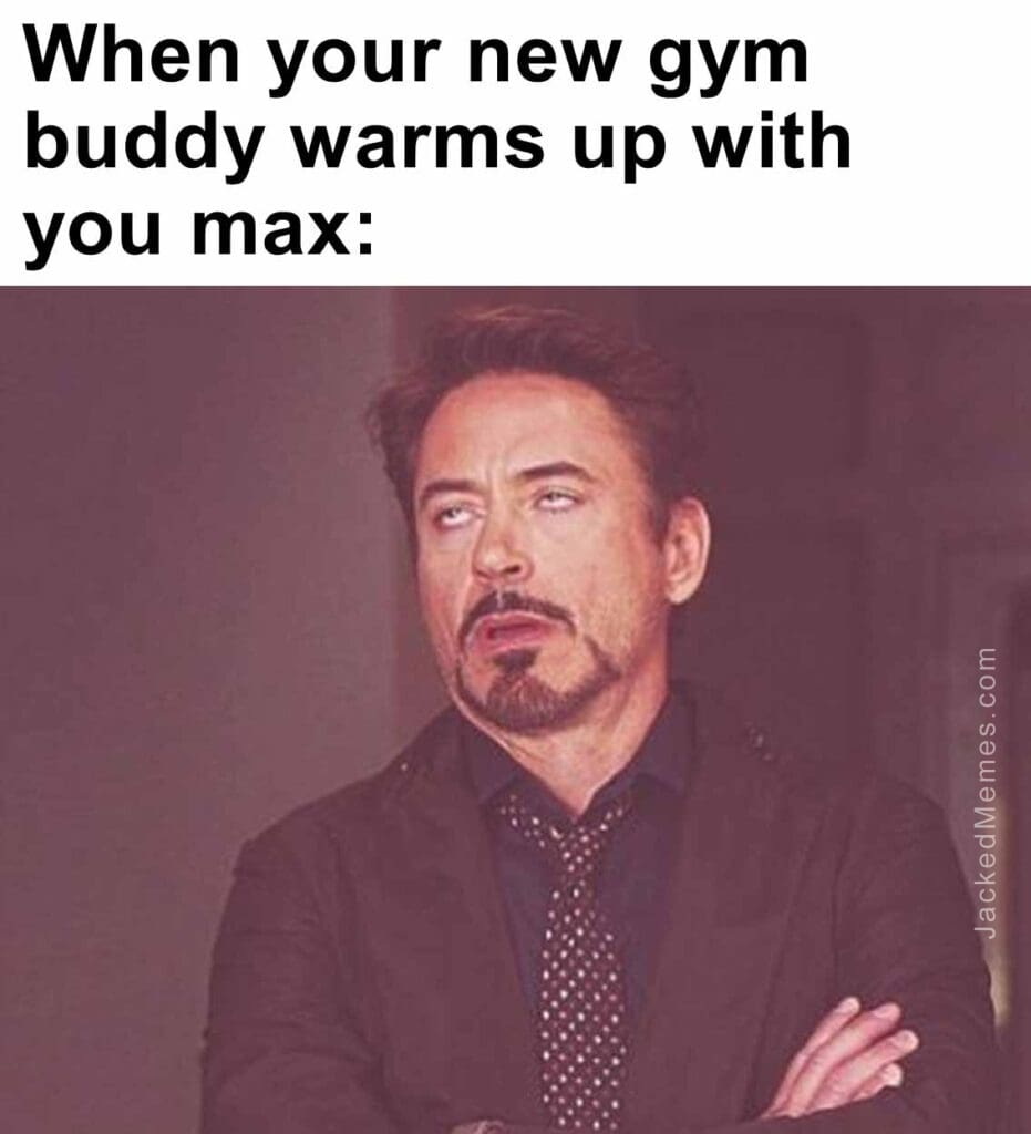 When your new gym buddy warms up with you max