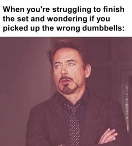 When you're struggling to finish the set and wondering if you picked up the wrong dumbbells