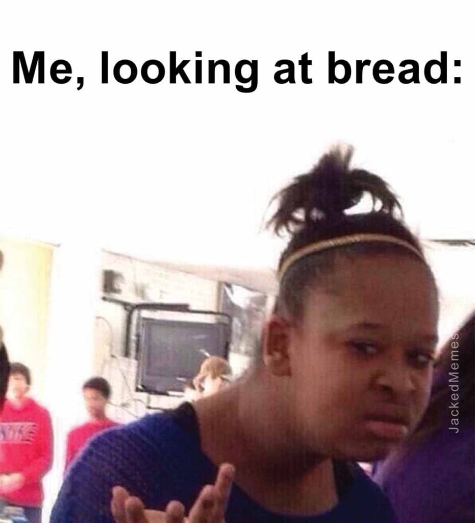 Me, looking at bread