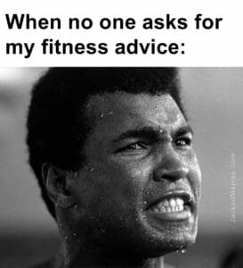 When no one asks for my fitness advice