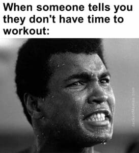 When someone tells you they don't have time to workout