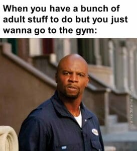 When you have a bunch of adult stuff to do but you just wanna go to the gym