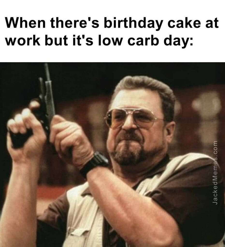 When there's birthday cake at work but it's low carb day