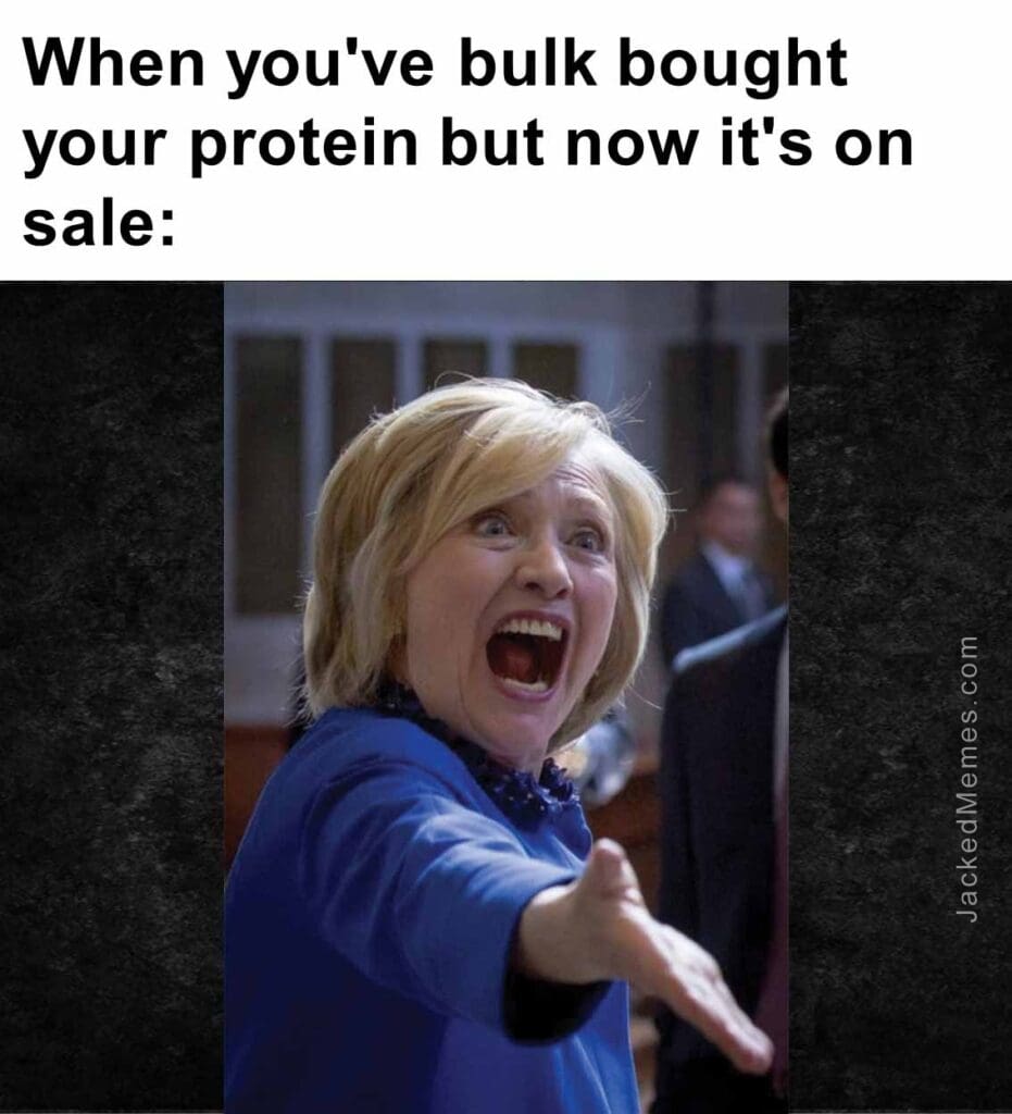 When you've bulk bought your protein but now it's on sale