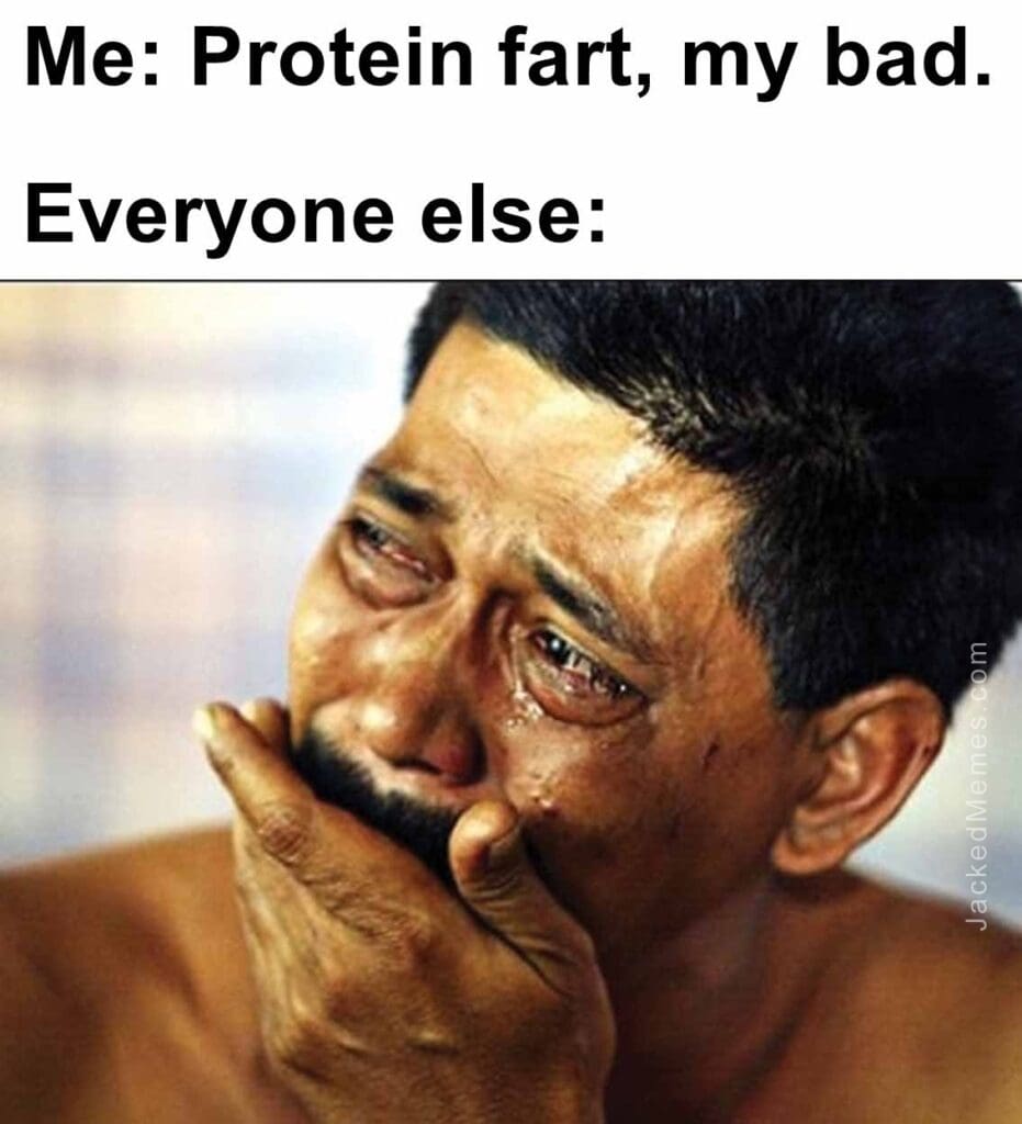 Me protein fart, my bad.  everyone else