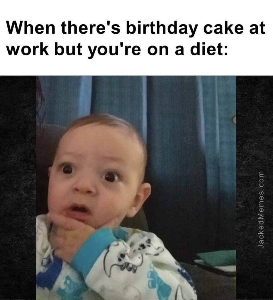 When there's birthday cake at work but you're on a diet