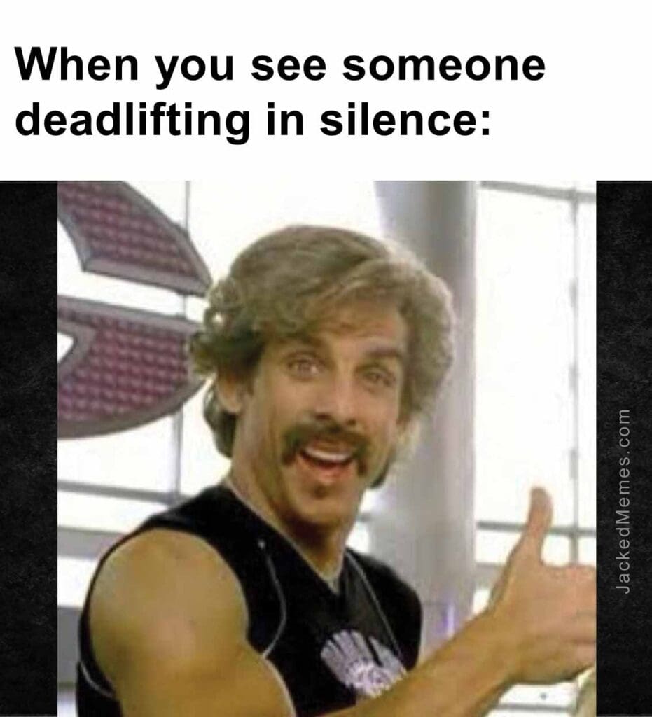 When you see someone deadlifting in silence