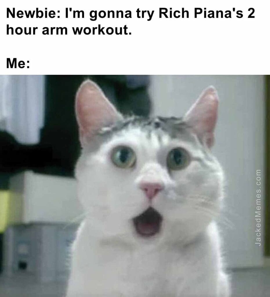 Newbie i'm gonna try rich piana's 2 hour arm workout.  me