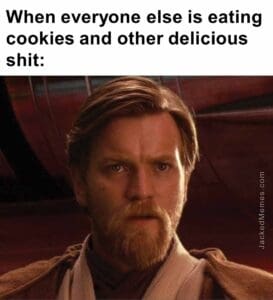 When everyone else is eating cookies and other delicious shit