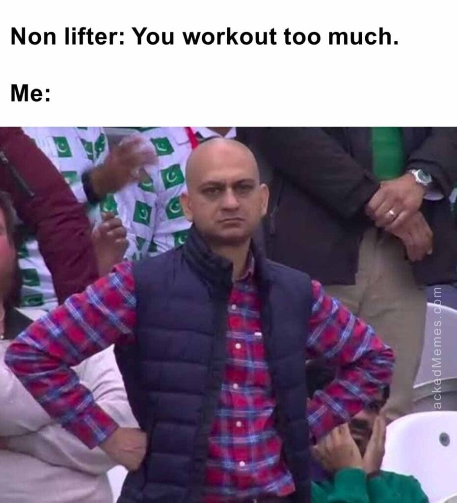 Non lifter you workout too much.  me