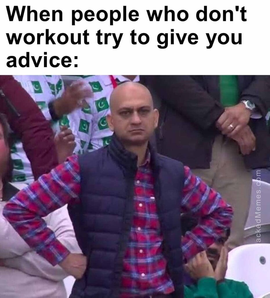 When people who don't workout try to give you advice