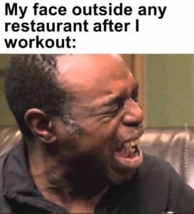 My face outside any restaurant after i workout