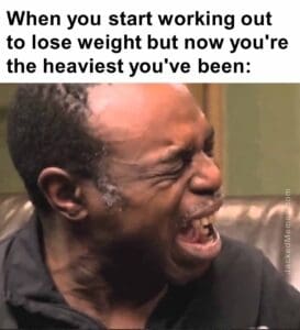 When you start working out to lose weight but now you're the heaviest you've been