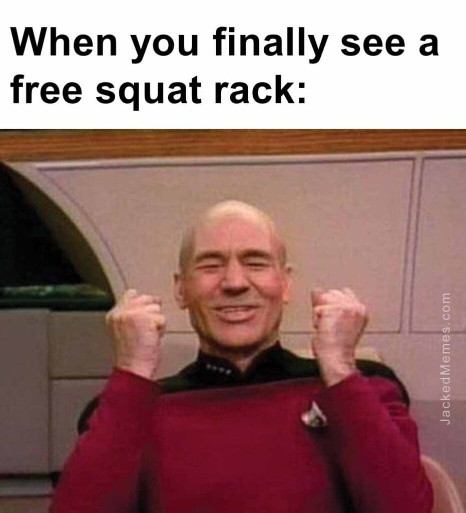 When you finally see a free squat rack