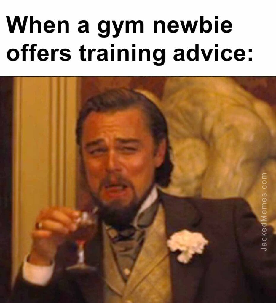 When a gym newbie offers training advice