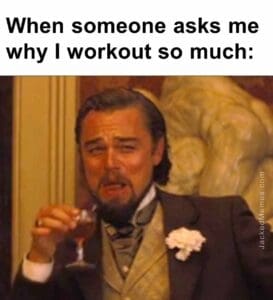 When someone asks me why i workout so much