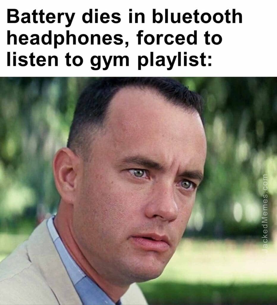 Battery dies in bluetooth headphones, forced to listen to gym playlist