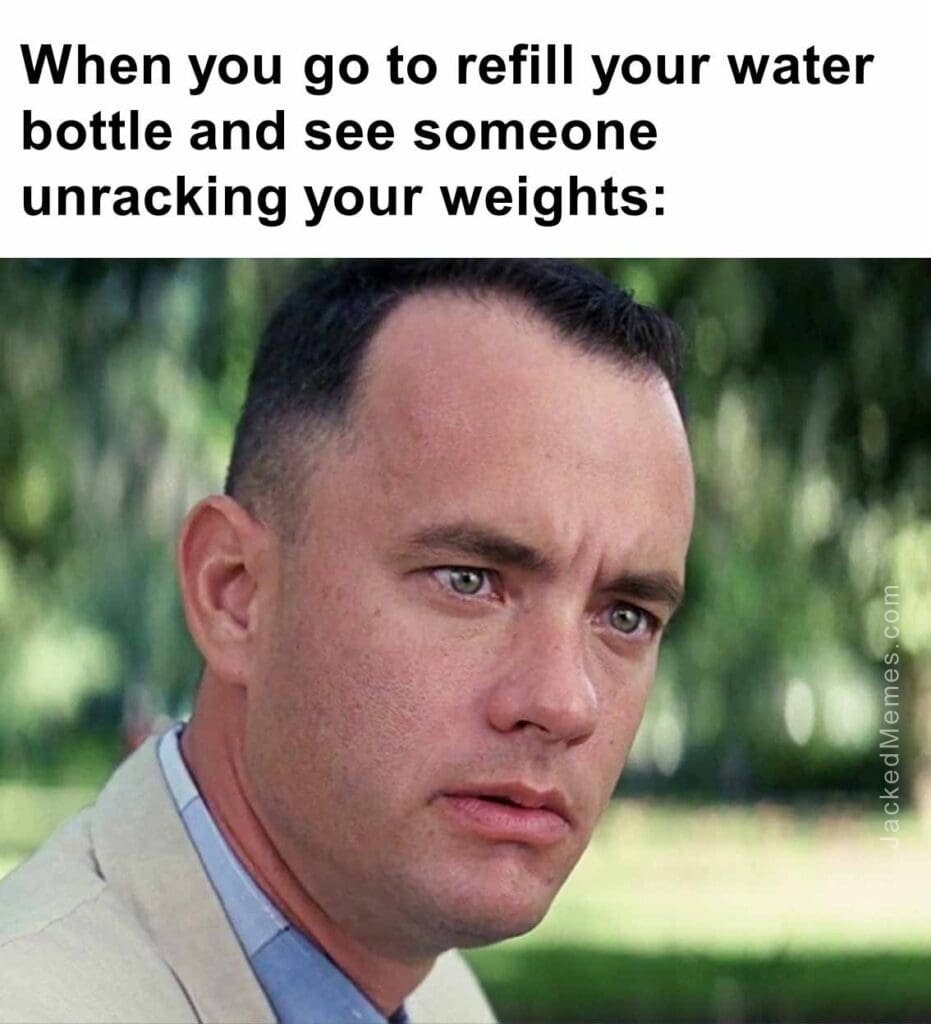 When you go to refill your water bottle and see someone unracking your weights