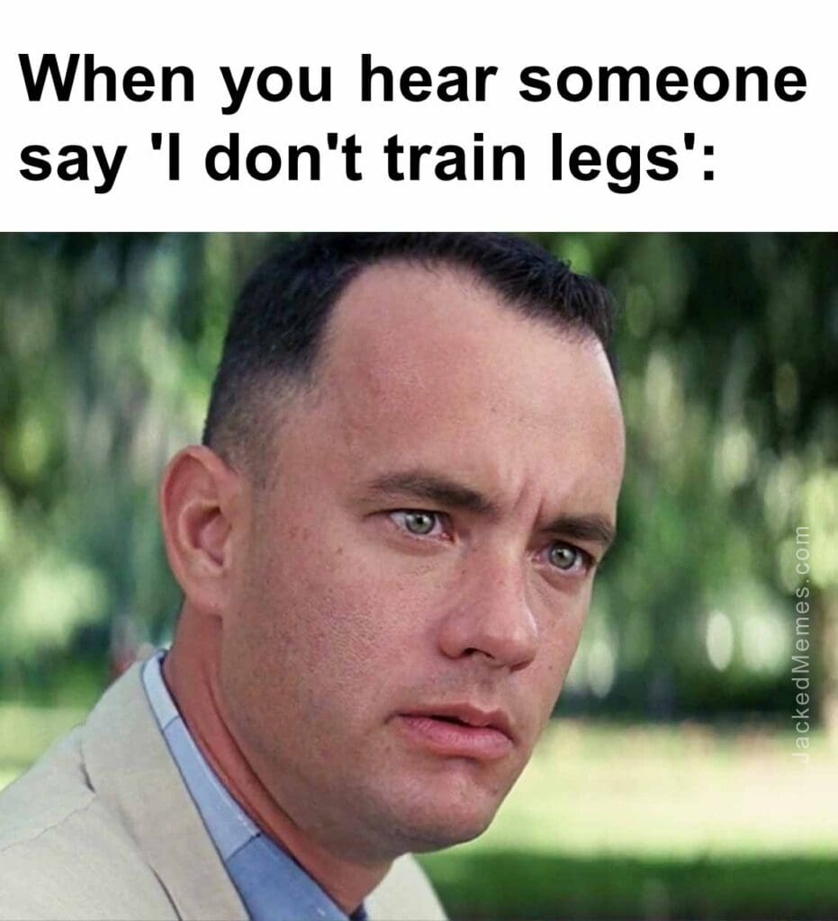 When you hear someone say 'i don't train legs'