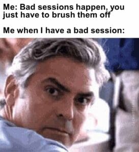 Me bad sessions happen