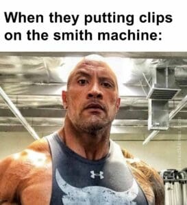 When they putting clips on the smith machine