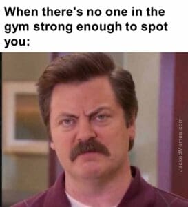 When there's no one in the gym strong enough to spot you