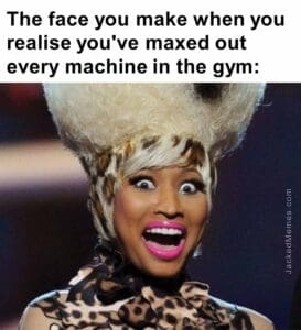 The face you make when you realise you've maxed out every machine in the gym