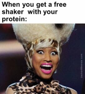 When you get a free shaker  with your protein