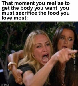 That moment you realise to get the body you want  you must sacrifice the food you love most