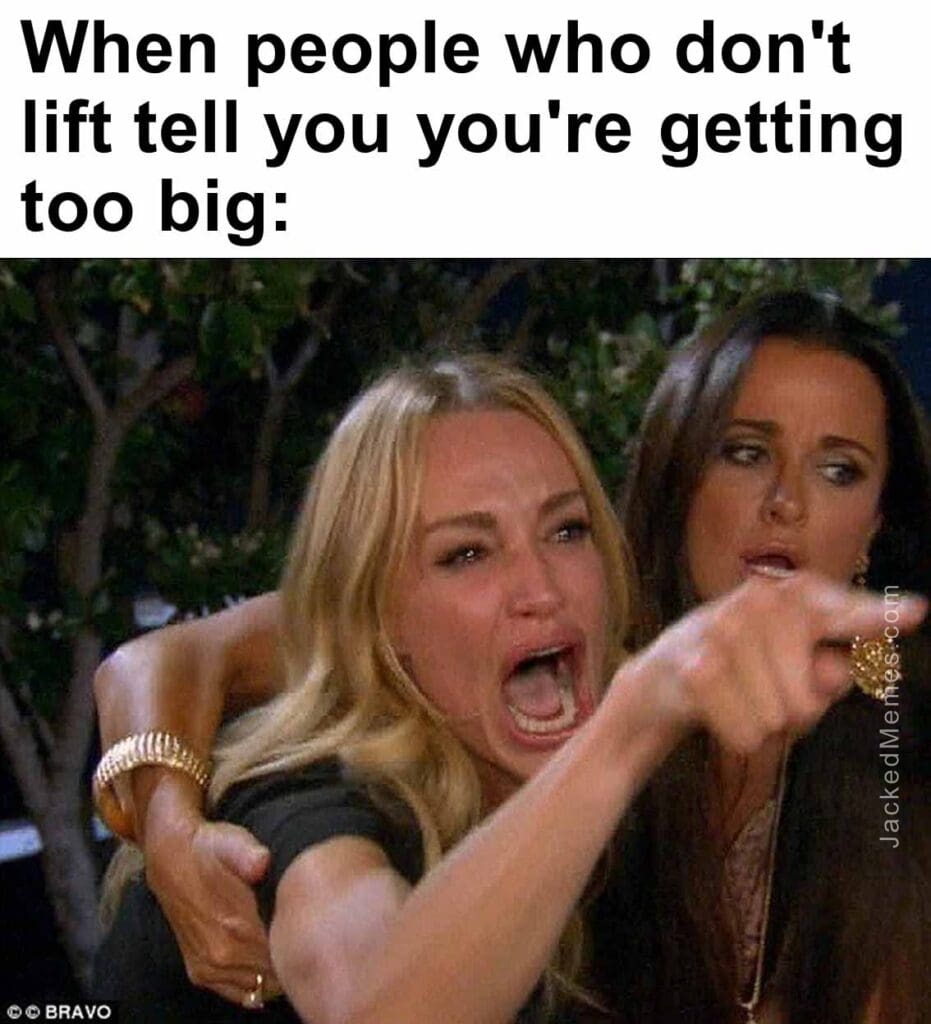 When people who don't lift tell you you're getting too big