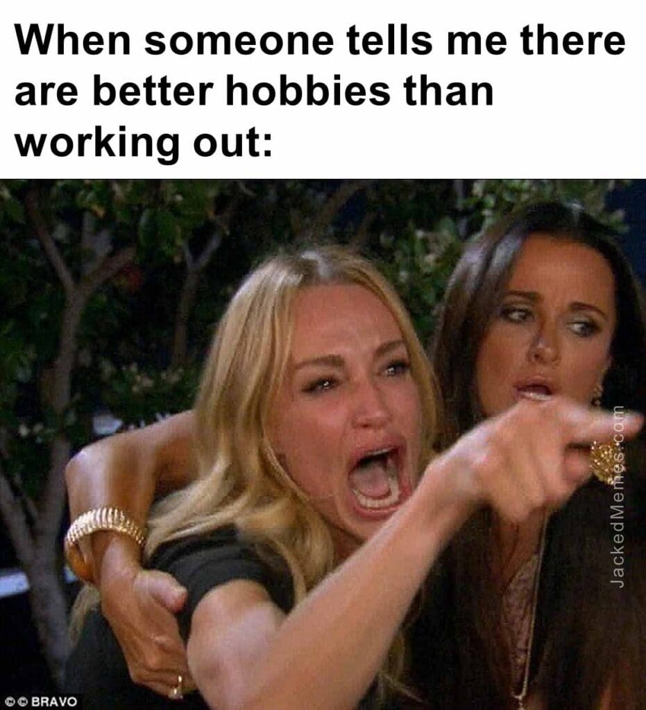 When someone tells me there are better hobbies than working out